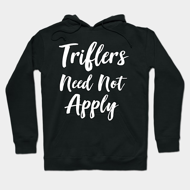 Triflers Need Not Apply Hoodie by RW